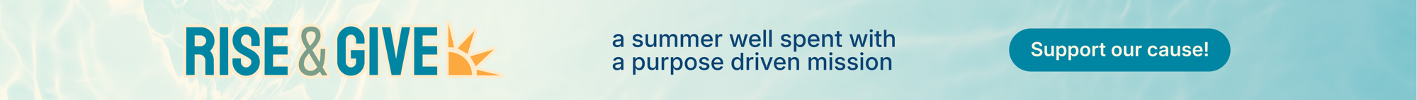 RISE & GIVE | a summer well spent with a purpose driven mission | Support our cause!